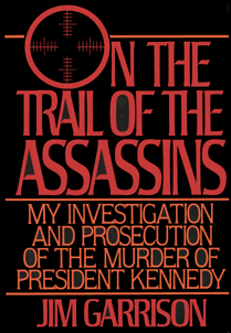 Garrison's book:  On the Trail of the Assassins